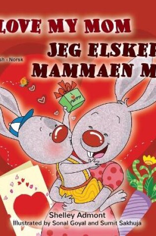 Cover of I Love My Mom (English Norwegian Bilingual Book for Kids)