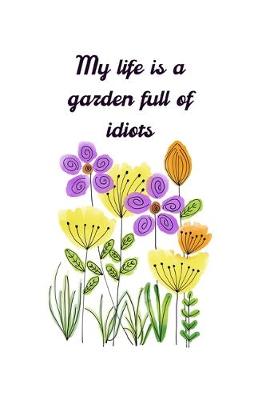 Book cover for My Life Is a Garden Full of Idiots