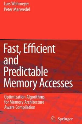 Cover of Fast, Efficient and Predictable Memory Accesses: Optimization Algorithms for Memory Architecture Aware Compilation