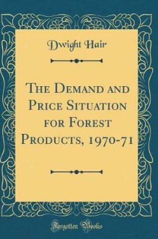 Cover of The Demand and Price Situation for Forest Products, 1970-71 (Classic Reprint)