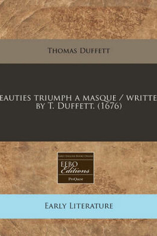 Cover of Beauties Triumph a Masque / Written by T. Duffett. (1676)