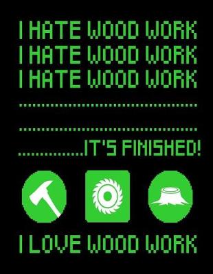 Cover of I Hate Wood Work Notebook