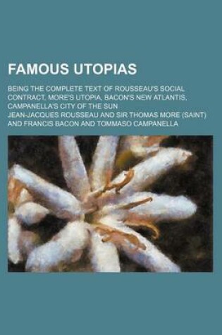 Cover of Famous Utopias; Being the Complete Text of Rousseau's Social Contract, More's Utopia, Bacon's New Atlantis, Campanella's City of the Sun