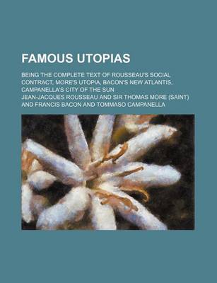 Book cover for Famous Utopias; Being the Complete Text of Rousseau's Social Contract, More's Utopia, Bacon's New Atlantis, Campanella's City of the Sun