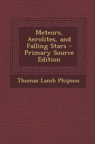 Cover of Meteors, Aerolites, and Falling Stars - Primary Source Edition