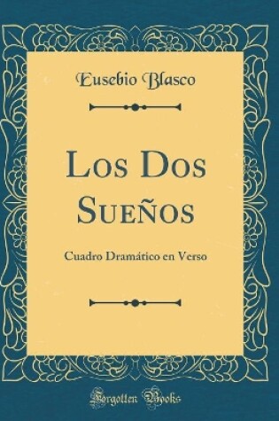 Cover of Los Dos Sueños: Cuadro Dramático en Verso (Classic Reprint)