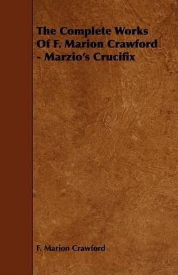 Book cover for The Complete Works Of F. Marion Crawford - Marzio's Crucifix