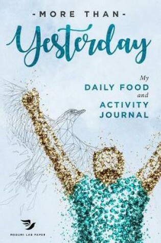 Cover of More Than Yesterday - The Best Daily Food and Activity Journal