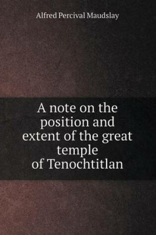 Cover of A Note on the Position and Extent of the Great Temple of Tenochtitlan