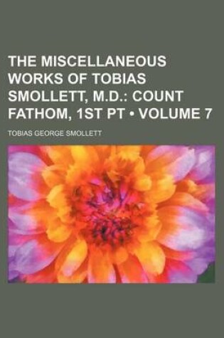 Cover of The Miscellaneous Works of Tobias Smollett, M.D. (Volume 7); Count Fathom, 1st PT