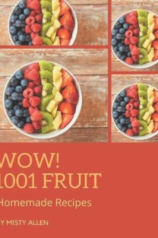 Cover of Wow! 1001 Homemade Fruit Recipes