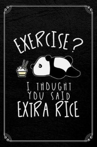 Cover of Exercise? I Thought You Said Extra Rice