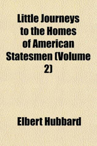 Cover of Little Journeys to the Homes of American Statesmen (Volume 2)