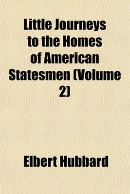 Book cover for Little Journeys to the Homes of American Statesmen (Volume 2)