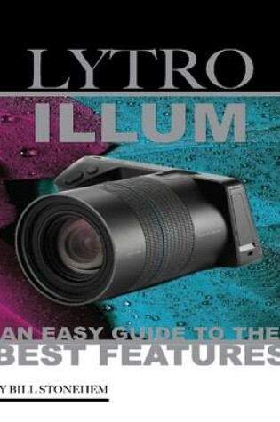 Cover of Lytro Illum: An Easy Guide to the Best Features