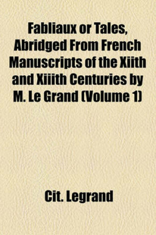 Cover of Fabliaux or Tales, Abridged from French Manuscripts of the Xiith and XIIIth Centuries by M. Le Grand (Volume 1)