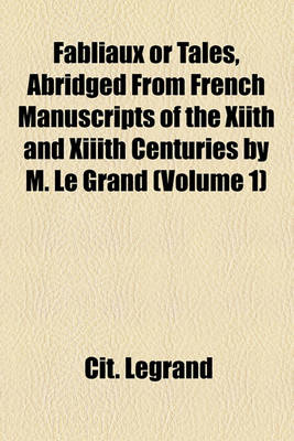 Book cover for Fabliaux or Tales, Abridged from French Manuscripts of the Xiith and XIIIth Centuries by M. Le Grand (Volume 1)