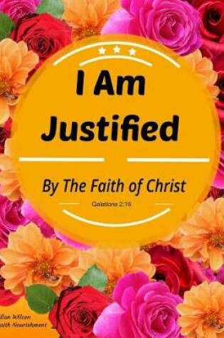 Cover of I Am Justified by the Faith of Christ