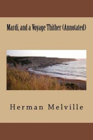 Cover of Mardi, and a Voyage Thither (Annotated)