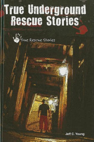 Cover of True Underground Rescue Stories