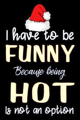 Book cover for i have to be funny because being hot is not an option