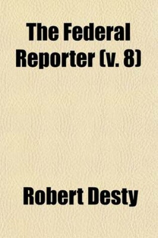 Cover of The Federal Reporter (Volume 8); With Key-Number Annotations