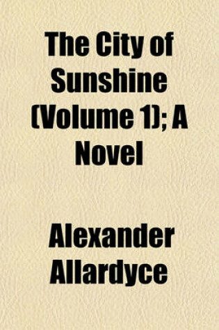 Cover of The City of Sunshine (Volume 1); A Novel