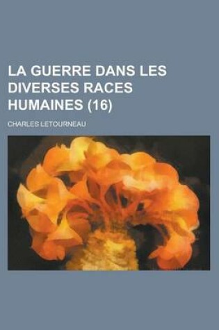 Cover of La Guerre Dans Les Diverses Races Humaines (16)