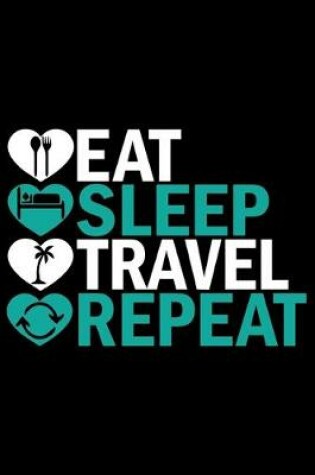Cover of Eat Sleep Travel Repeat
