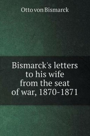 Cover of Bismarck's letters to his wife from the seat of war, 1870-1871