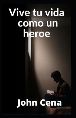 Book cover for Vive tu vida como un heroe