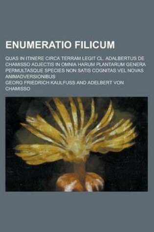 Cover of Enumeratio Filicum; Quas in Itinere Circa Terram Legit CL. Adalbertus de Chamisso Adjectis in Omnia Harum Plantarum Genera Permultasque Species Non Sa