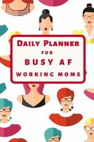 Cover of Daily Planner for Busy AF Working Moms