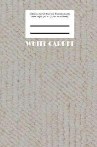 Cover of White Carpet Notebook Journal, Diary and Sketch Book with Blank Pages (8.5 x 11) (Texture Notebook)