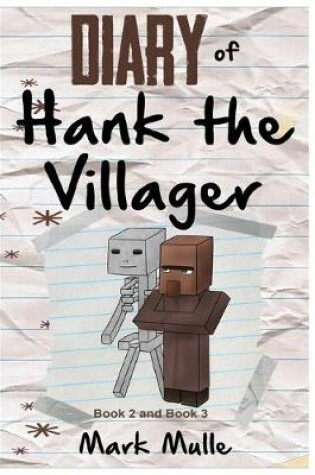 Cover of Diary of Hank the Villager, Book 2 and Book 3 (An Unofficial Minecraft Book for Kids Ages 9 - 12 (Preteen)