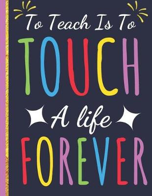 Book cover for To Teach Is To Touch a Life Forever