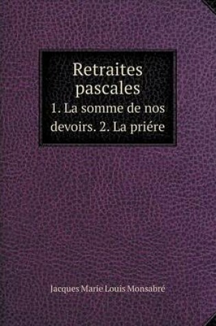 Cover of Retraites pascales 1. La somme de nos devoirs. 2. La priére