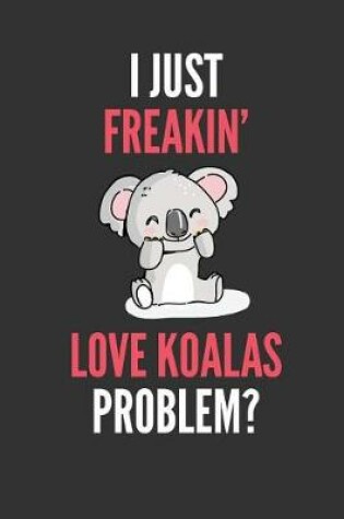 Cover of I Just Freakin' Love Koalas