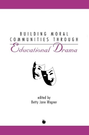 Cover of Building Moral Communities Through Educational Drama