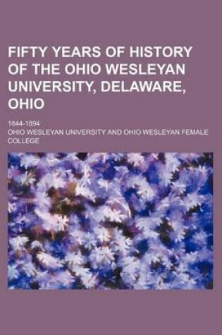 Cover of Fifty Years of History of the Ohio Wesleyan University, Delaware, Ohio; 1844-1894