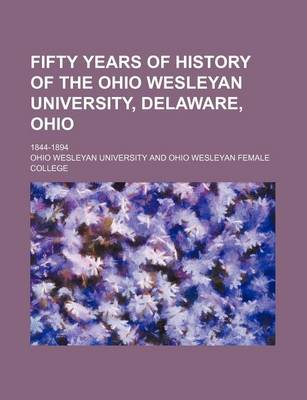 Book cover for Fifty Years of History of the Ohio Wesleyan University, Delaware, Ohio; 1844-1894