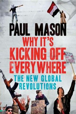 Cover of Why It's Kicking Off Everywhere: The New Global Revolutions