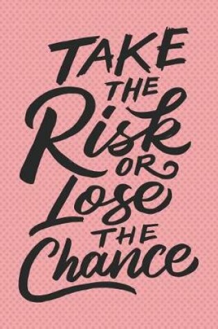 Cover of Take the Risk or Lose the Chance