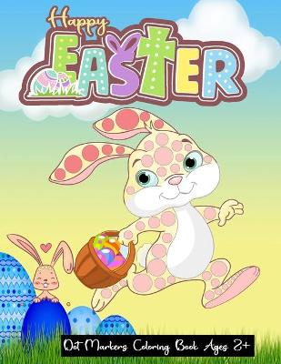 Book cover for Happy Easter Dot Markers Coloring Book Ages 2+