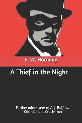 Book cover for A Thief in the Night Further adventures of A. J. Raffles, Cricketer and Cracksman