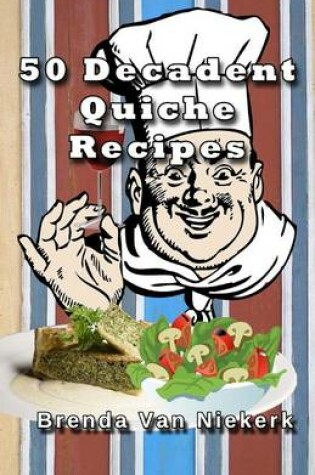 Cover of 50 Decadent Quiche Recipes