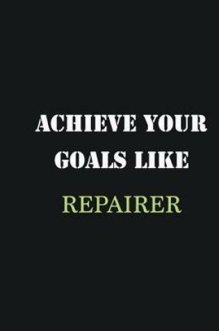 Cover of Achieve Your Goals Like Repairer