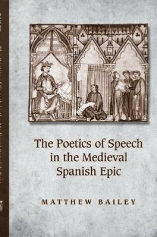 Cover of The Poetics of Speech in the Medieval Spanish Epic