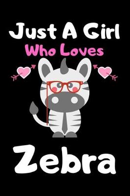 Book cover for Just a girl who loves zebra