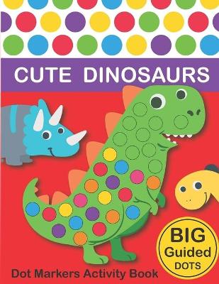 Book cover for Dot Markers Activity Book Cute Dinosaurs